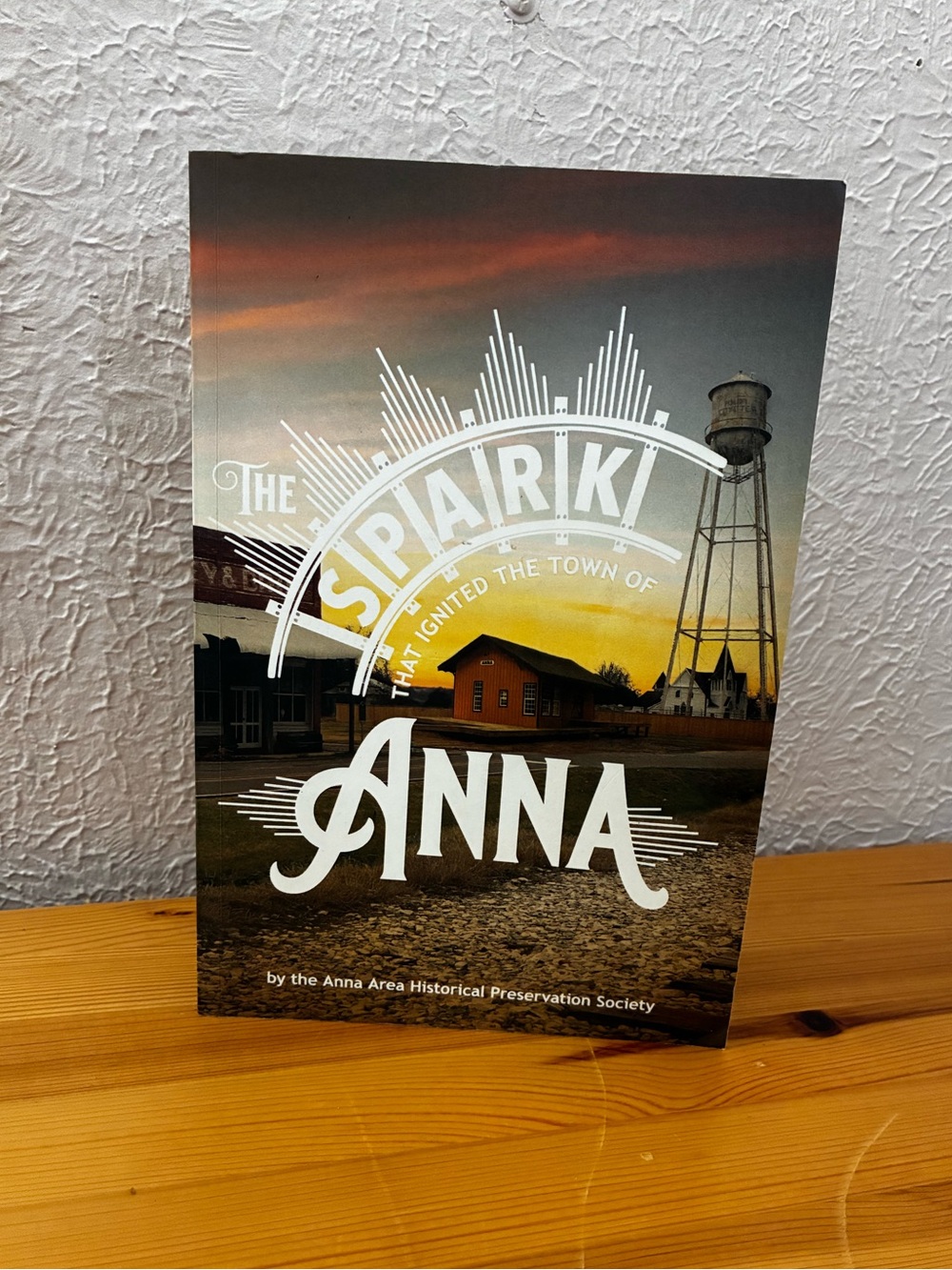 The Spark That Ignited the Town of Anna Texas History Book
